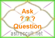 Ask Question on Your Life, Career, Health, Marriage, Finance, Job etc. & Get Our Expert Astrological Counselling Ask Question on Your Life, Career, Health, Marriage, Finance, Job etc. & Get Our Expert Astrological Counselling